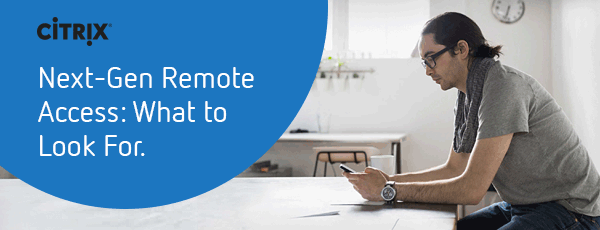 Next-Gen Remote Access: What to Look For.